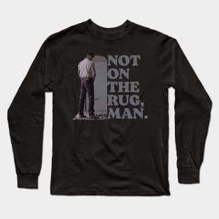 Not On the Rug, Man Funny Woo Pee Lebowski Long Sleeve T-Shirt